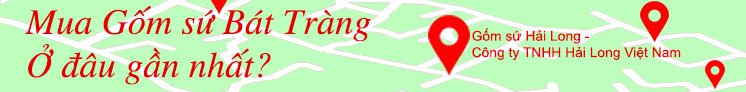 Mua gốm sứ Hải Long Bát Tràng ở đâu? Mua gốm sứ Hải Long Bát Tràng ở đâu?